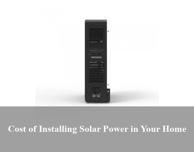 Cost of Installing Solar Power in Your Home
